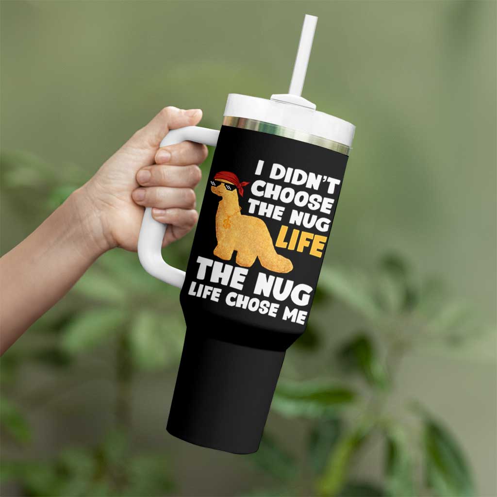 I Did Not Choose The Nug Life Tumbler With Handle Chicken Nugget Lover Gifts
