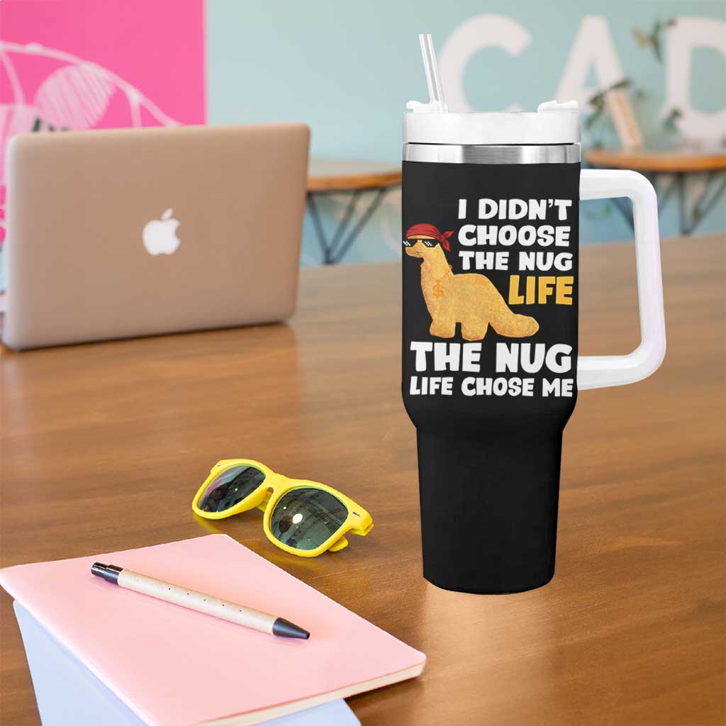 I Did Not Choose The Nug Life Tumbler With Handle Chicken Nugget Lover Gifts