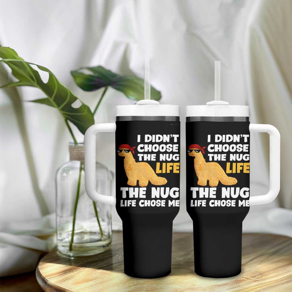 I Did Not Choose The Nug Life Tumbler With Handle Chicken Nugget Lover Gifts