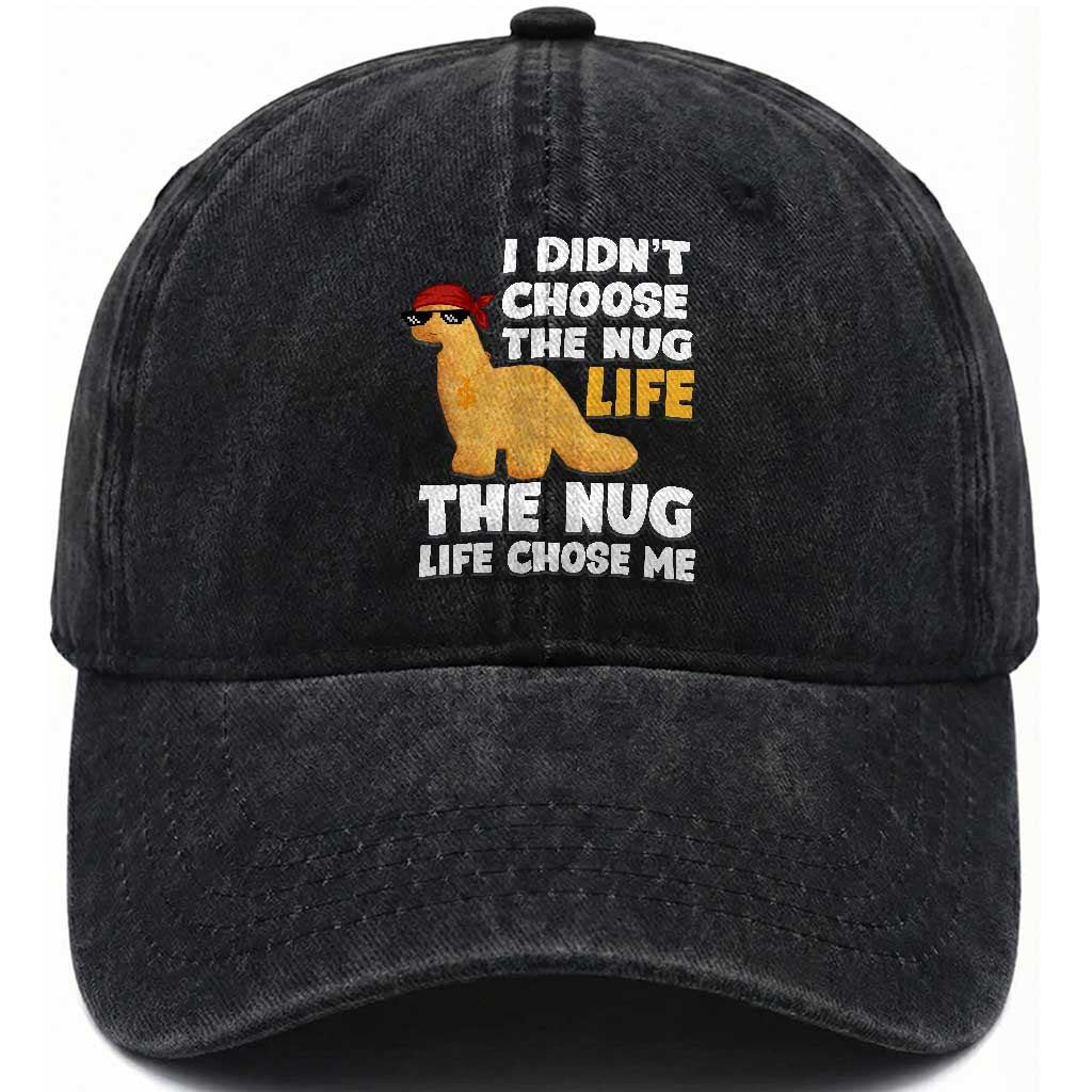 I Did Not Choose The Nug Life Washed Cotton Baseball Cap Chicken Nugget Lover Gifts