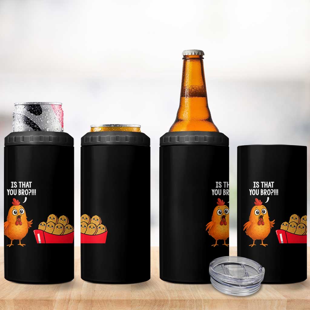Funny Chicken Nuggets Lover 4 in 1 Can Cooler Tumbler Is That You Bro