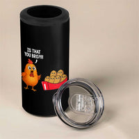 Funny Chicken Nuggets Lover 4 in 1 Can Cooler Tumbler Is That You Bro