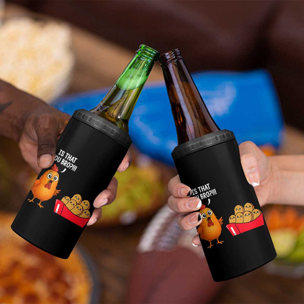 Funny Chicken Nuggets Lover 4 in 1 Can Cooler Tumbler Is That You Bro