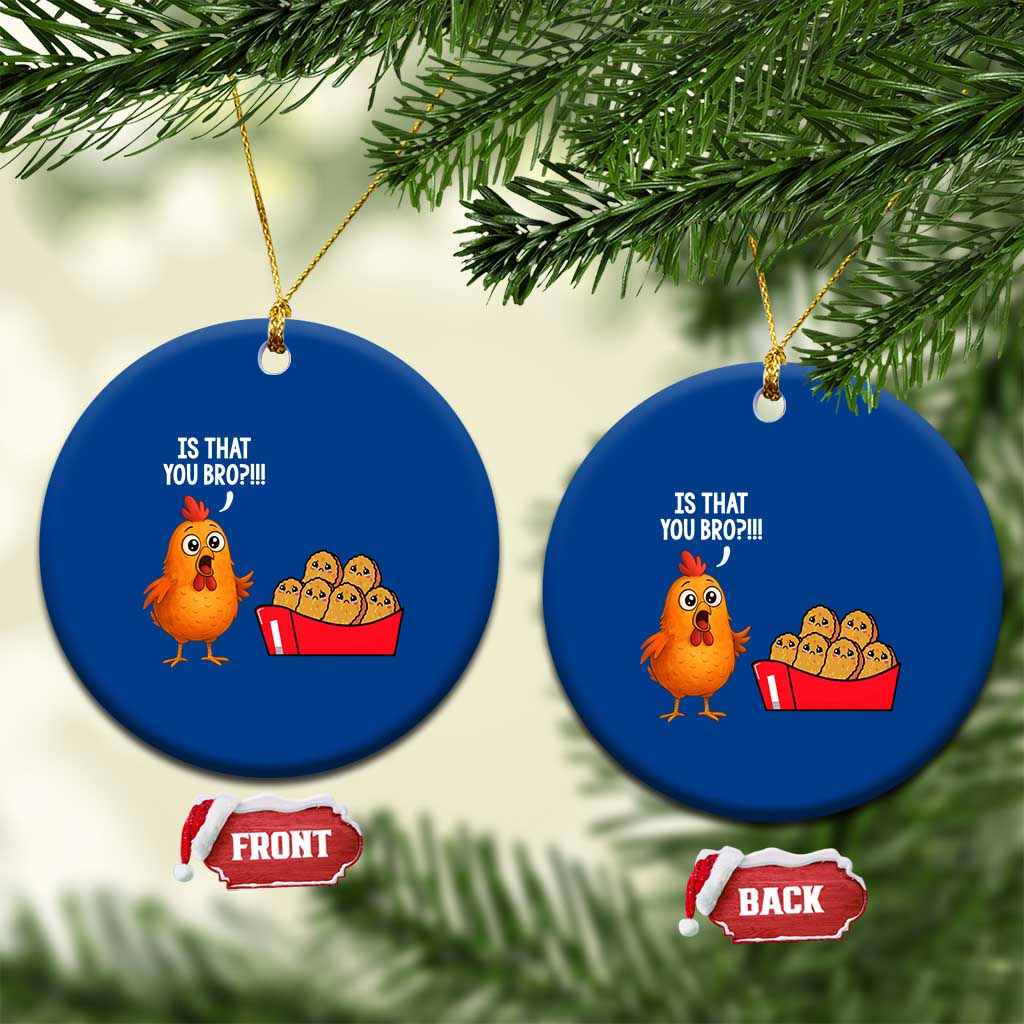 Funny Chicken Nuggets Lover Ceramic Ornament Is That You Bro - Wonder Print Shop