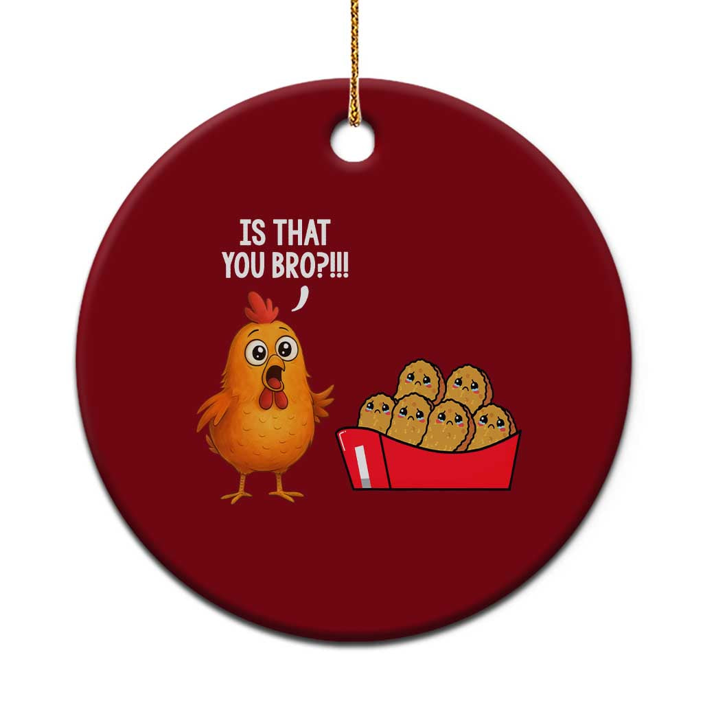 Funny Chicken Nuggets Lover Ceramic Ornament Is That You Bro - Wonder Print Shop