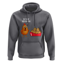 Funny Chicken Nuggets Lover Hoodie Is That You Bro - Wonder Print Shop