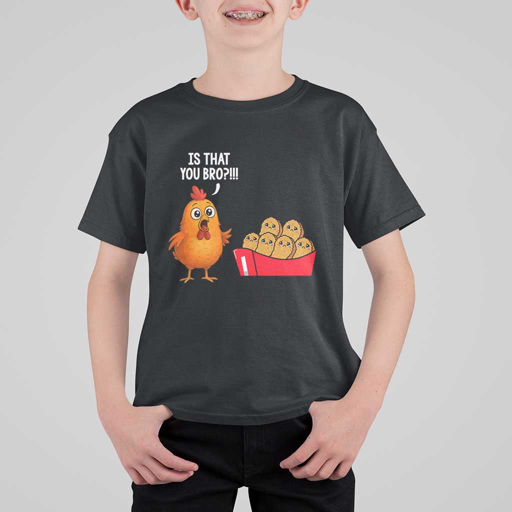 Funny Chicken Nuggets Lover T Shirt For Kid Is That You Bro - Wonder Print Shop