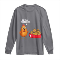 Funny Chicken Nuggets Lover Long Sleeve Shirt Is That You Bro - Wonder Print Shop
