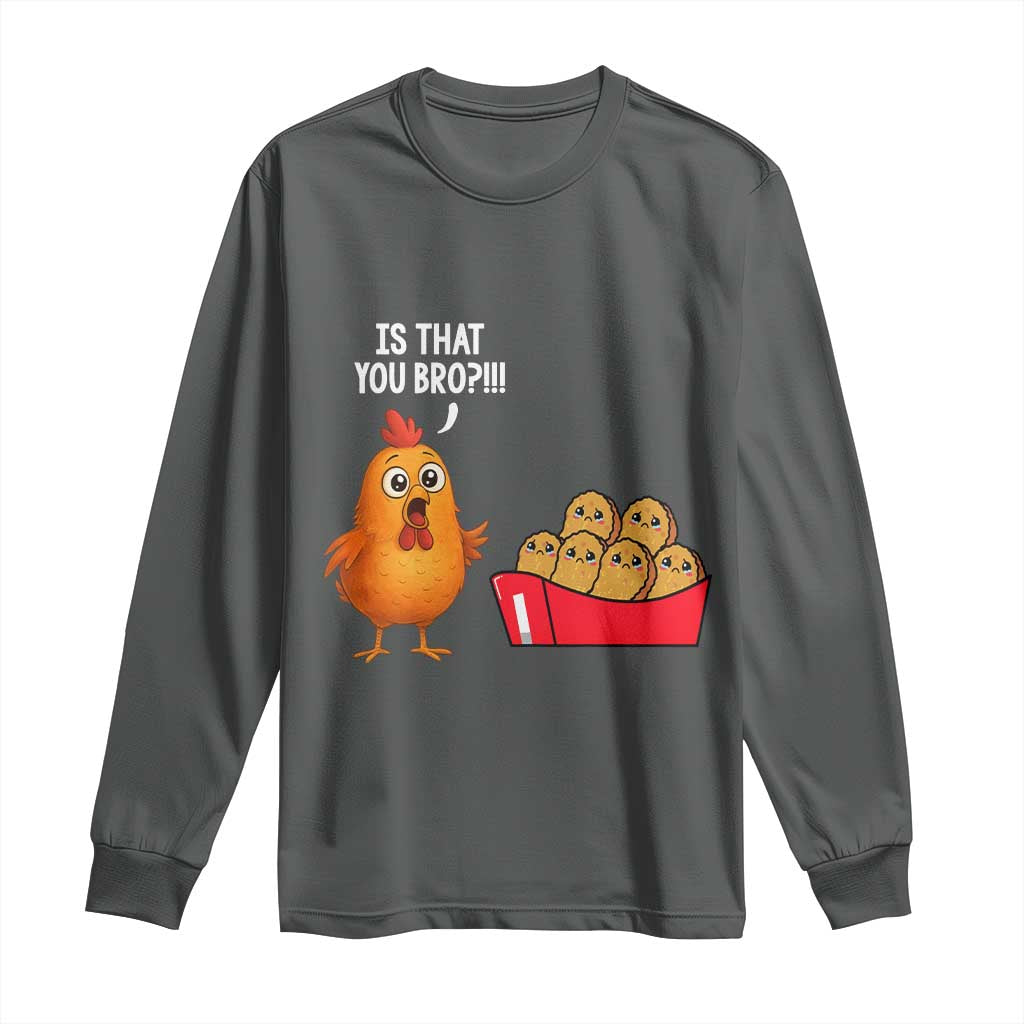 Funny Chicken Nuggets Lover Long Sleeve Shirt Is That You Bro - Wonder Print Shop