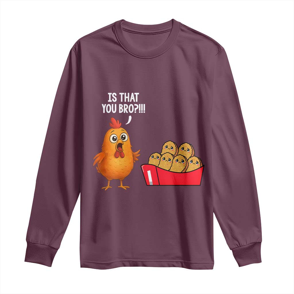 Funny Chicken Nuggets Lover Long Sleeve Shirt Is That You Bro - Wonder Print Shop