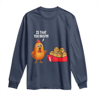 Funny Chicken Nuggets Lover Long Sleeve Shirt Is That You Bro - Wonder Print Shop