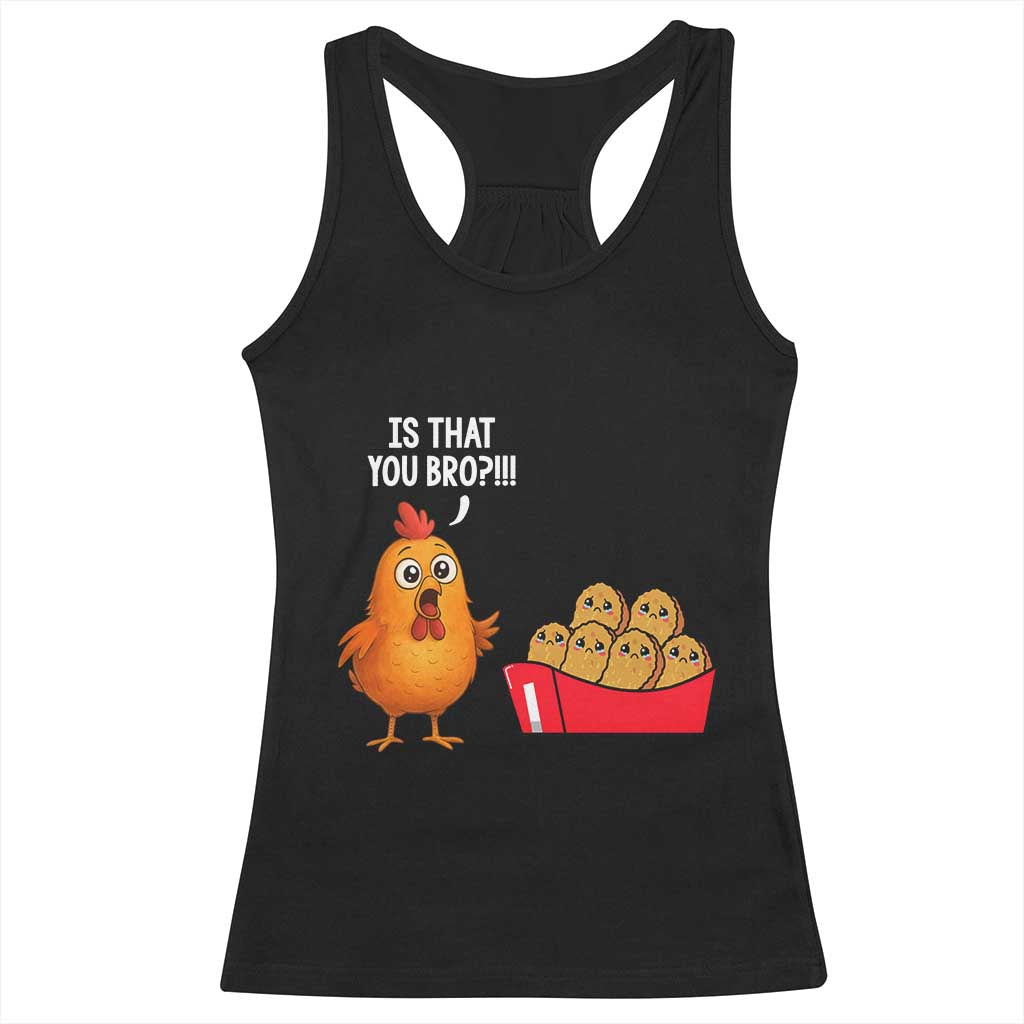 Funny Chicken Nuggets Lover Racerback Tank Top Is That You Bro - Wonder Print Shop