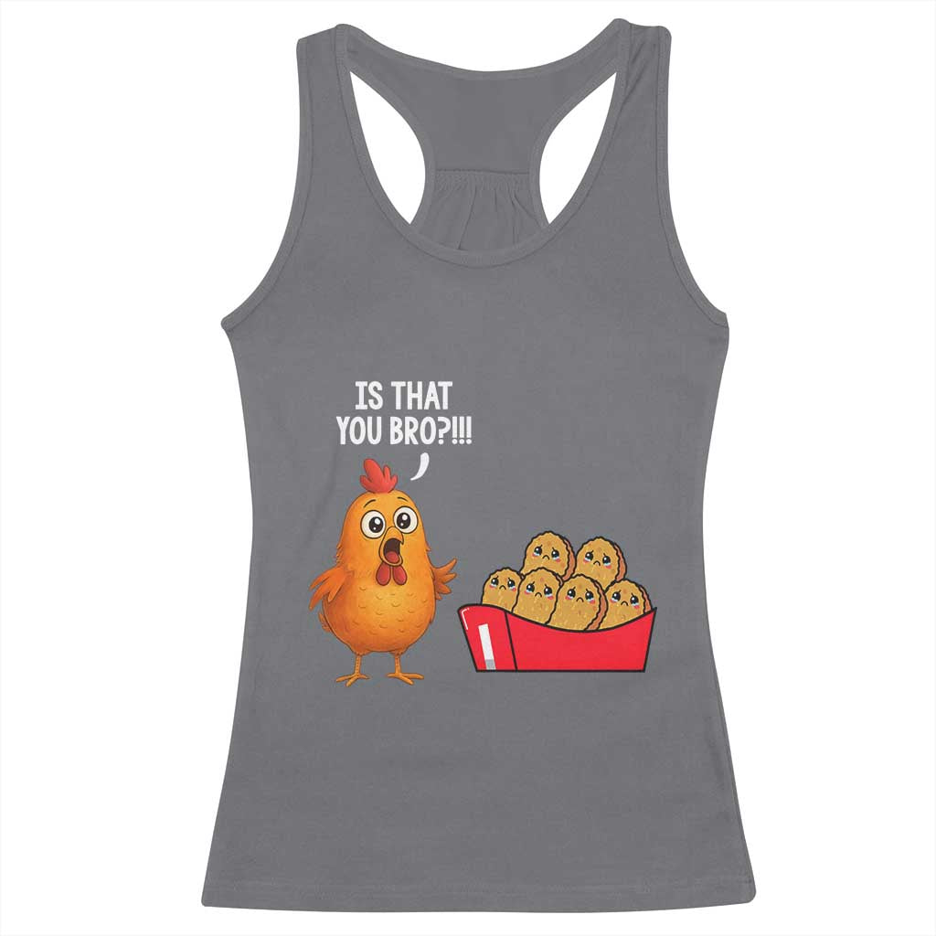 Funny Chicken Nuggets Lover Racerback Tank Top Is That You Bro - Wonder Print Shop
