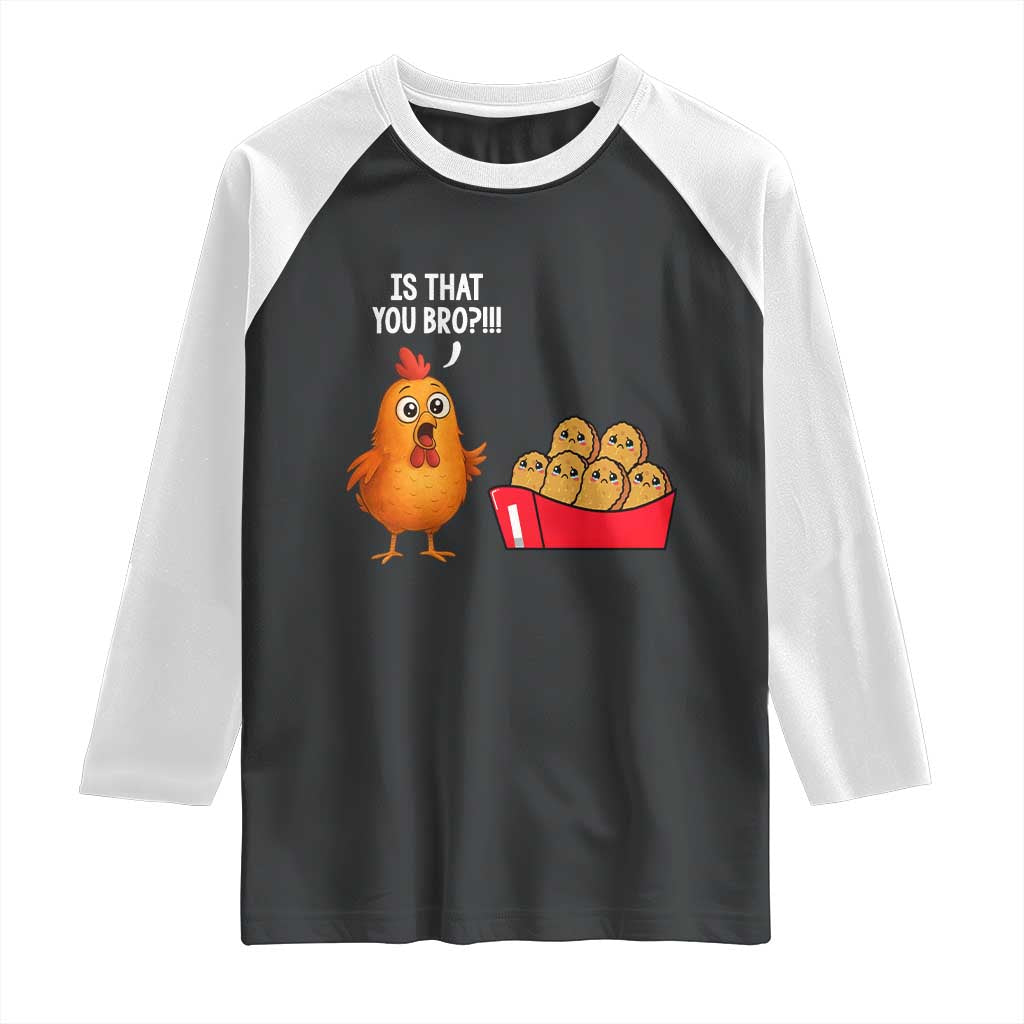 Funny Chicken Nuggets Lover Raglan Shirt Is That You Bro - Wonder Print Shop