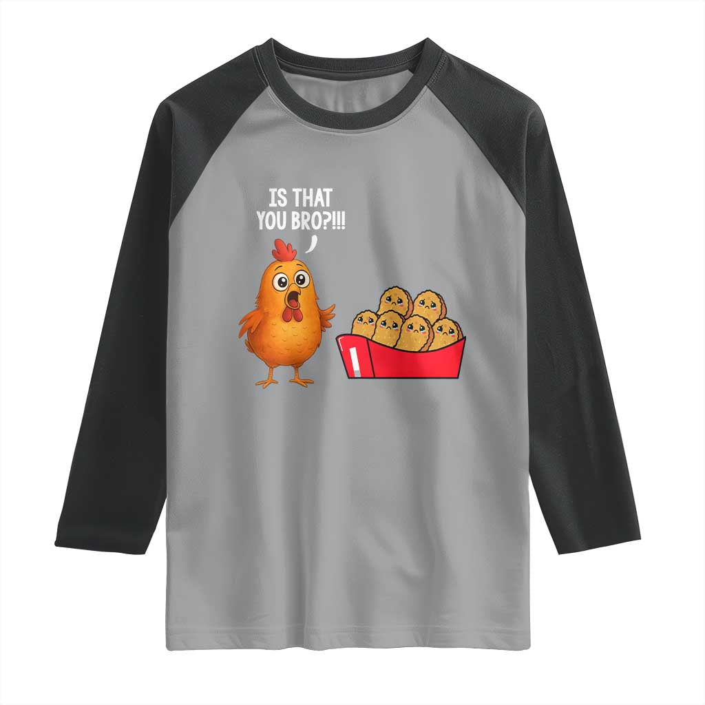 Funny Chicken Nuggets Lover Raglan Shirt Is That You Bro - Wonder Print Shop