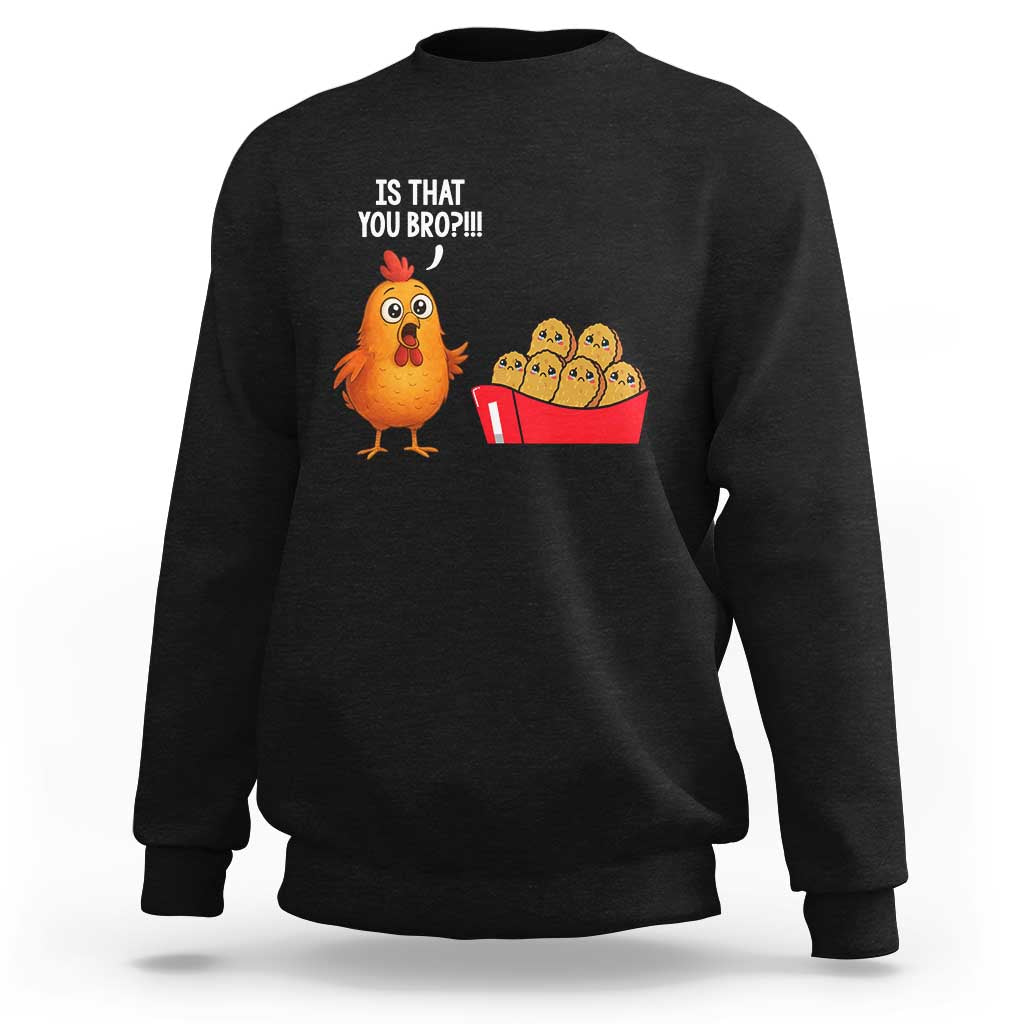 Funny Chicken Nuggets Lover Sweatshirt Is That You Bro - Wonder Print Shop