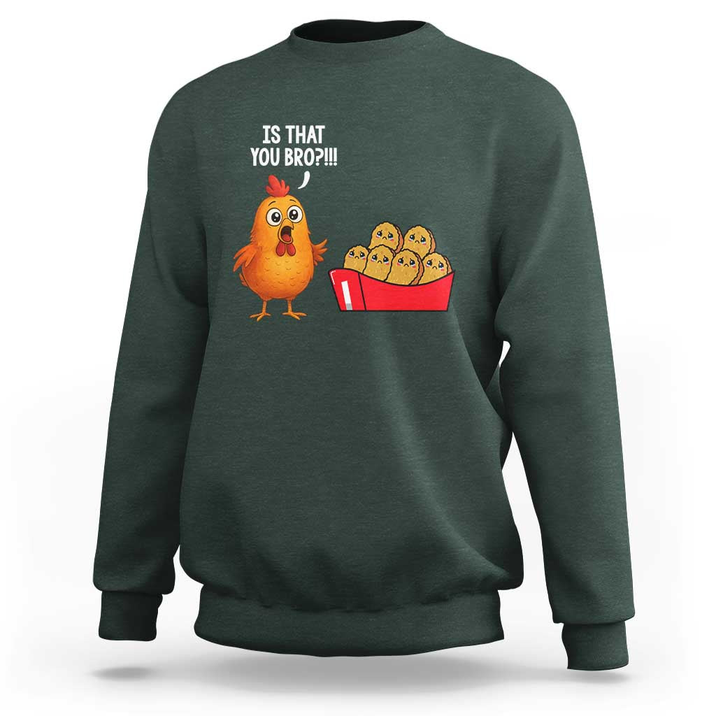 Funny Chicken Nuggets Lover Sweatshirt Is That You Bro - Wonder Print Shop