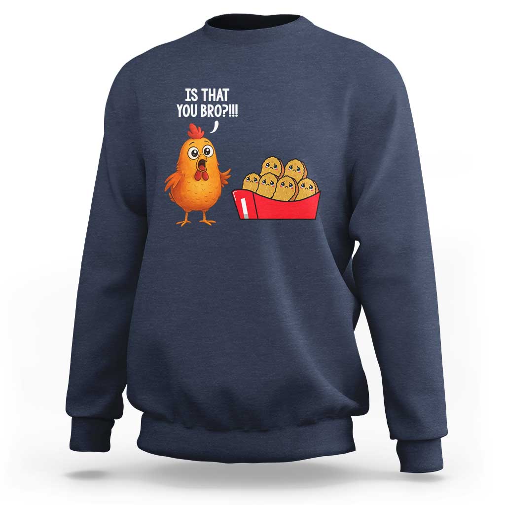 Funny Chicken Nuggets Lover Sweatshirt Is That You Bro - Wonder Print Shop