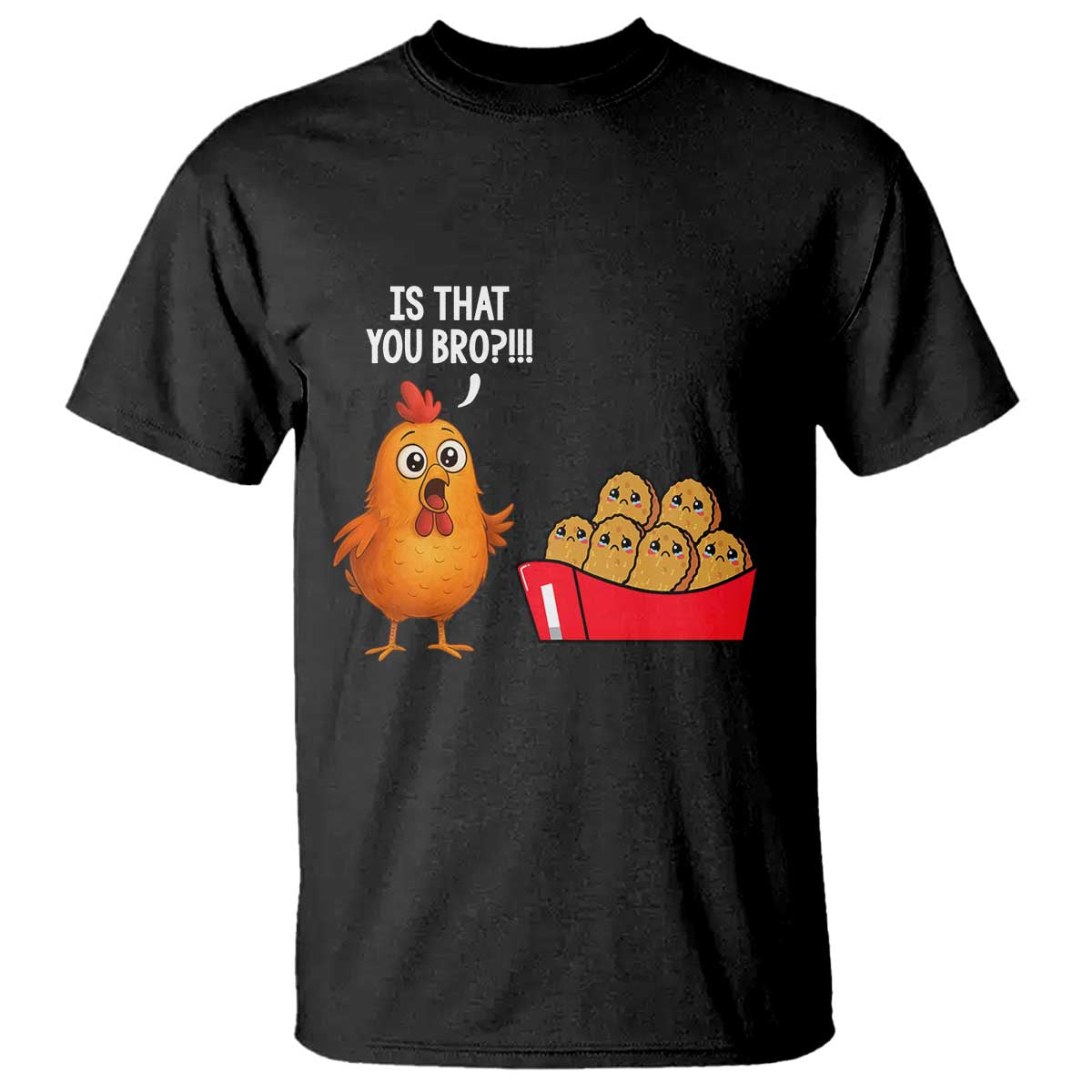 Funny Chicken Nuggets Lover T Shirt Is That You Bro - Wonder Print Shop