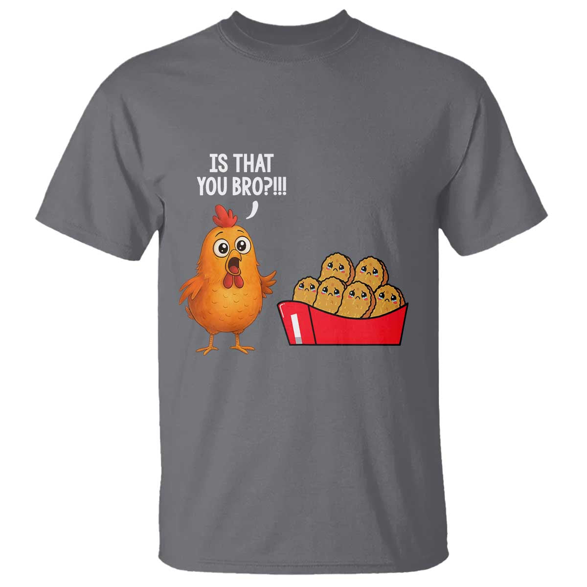 Funny Chicken Nuggets Lover T Shirt Is That You Bro - Wonder Print Shop