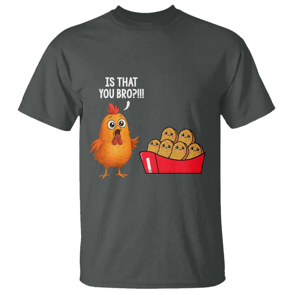 Funny Chicken Nuggets Lover T Shirt Is That You Bro - Wonder Print Shop