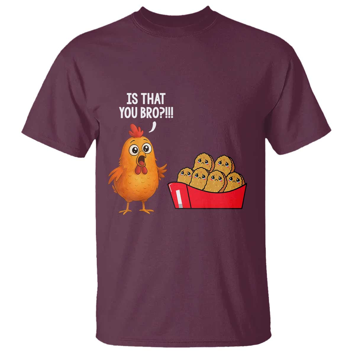 Funny Chicken Nuggets Lover T Shirt Is That You Bro - Wonder Print Shop