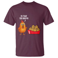 Funny Chicken Nuggets Lover T Shirt Is That You Bro - Wonder Print Shop