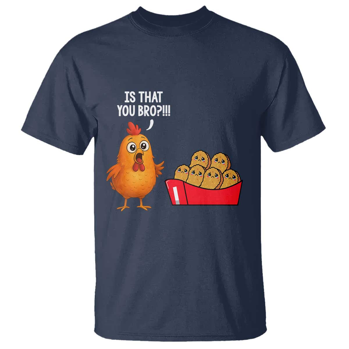 Funny Chicken Nuggets Lover T Shirt Is That You Bro - Wonder Print Shop