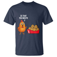 Funny Chicken Nuggets Lover T Shirt Is That You Bro - Wonder Print Shop