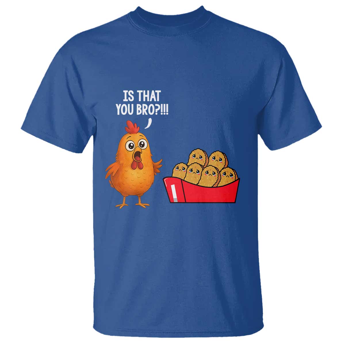 Funny Chicken Nuggets Lover T Shirt Is That You Bro - Wonder Print Shop