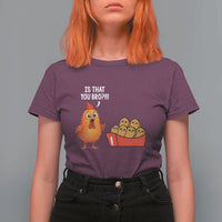 Funny Chicken Nuggets Lover T Shirt For Women Is That You Bro - Wonder Print Shop