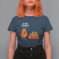 Funny Chicken Nuggets Lover T Shirt For Women Is That You Bro - Wonder Print Shop