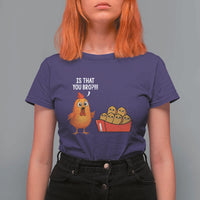 Funny Chicken Nuggets Lover T Shirt For Women Is That You Bro - Wonder Print Shop