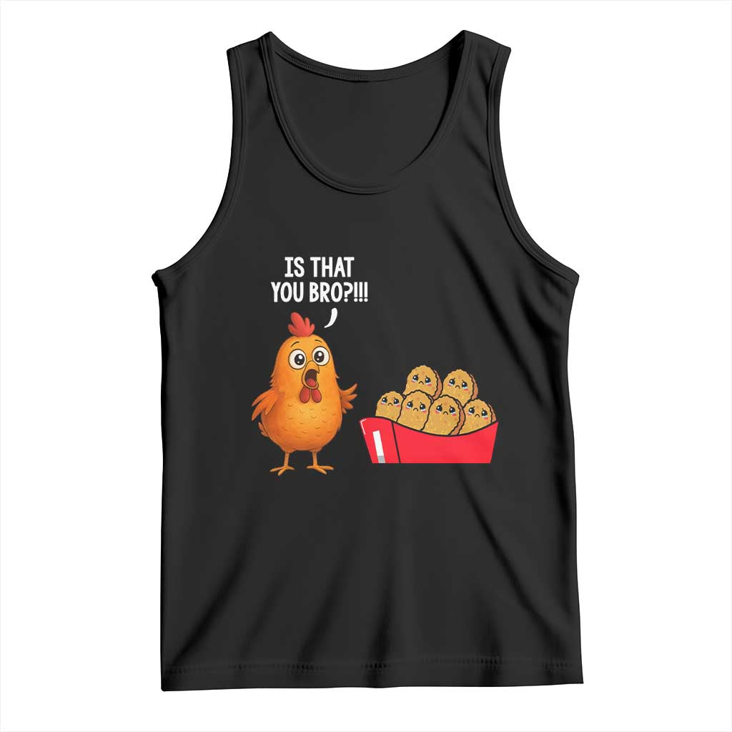 Funny Chicken Nuggets Lover Tank Top Is That You Bro - Wonder Print Shop