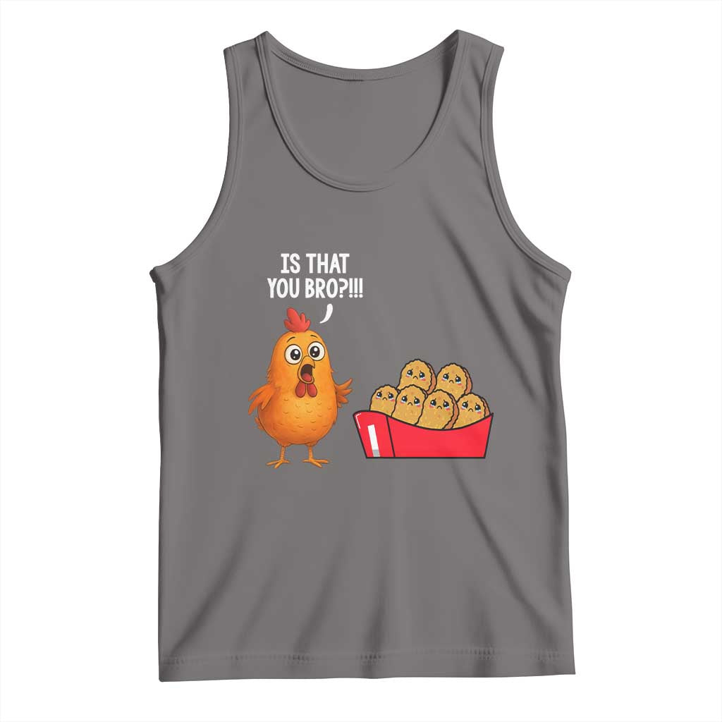 Funny Chicken Nuggets Lover Tank Top Is That You Bro - Wonder Print Shop