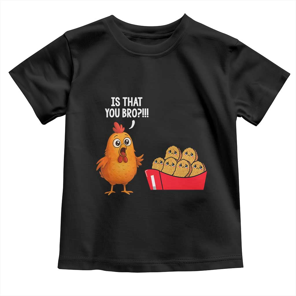 Funny Chicken Nuggets Lover Toddler T Shirt Is That You Bro - Wonder Print Shop
