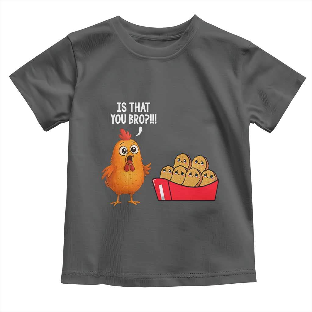 Funny Chicken Nuggets Lover Toddler T Shirt Is That You Bro - Wonder Print Shop