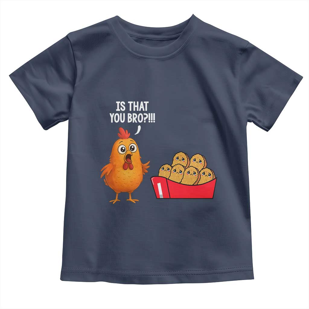 Funny Chicken Nuggets Lover Toddler T Shirt Is That You Bro - Wonder Print Shop