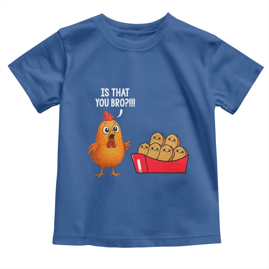 Funny Chicken Nuggets Lover Toddler T Shirt Is That You Bro - Wonder Print Shop