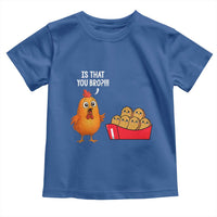 Funny Chicken Nuggets Lover Toddler T Shirt Is That You Bro - Wonder Print Shop