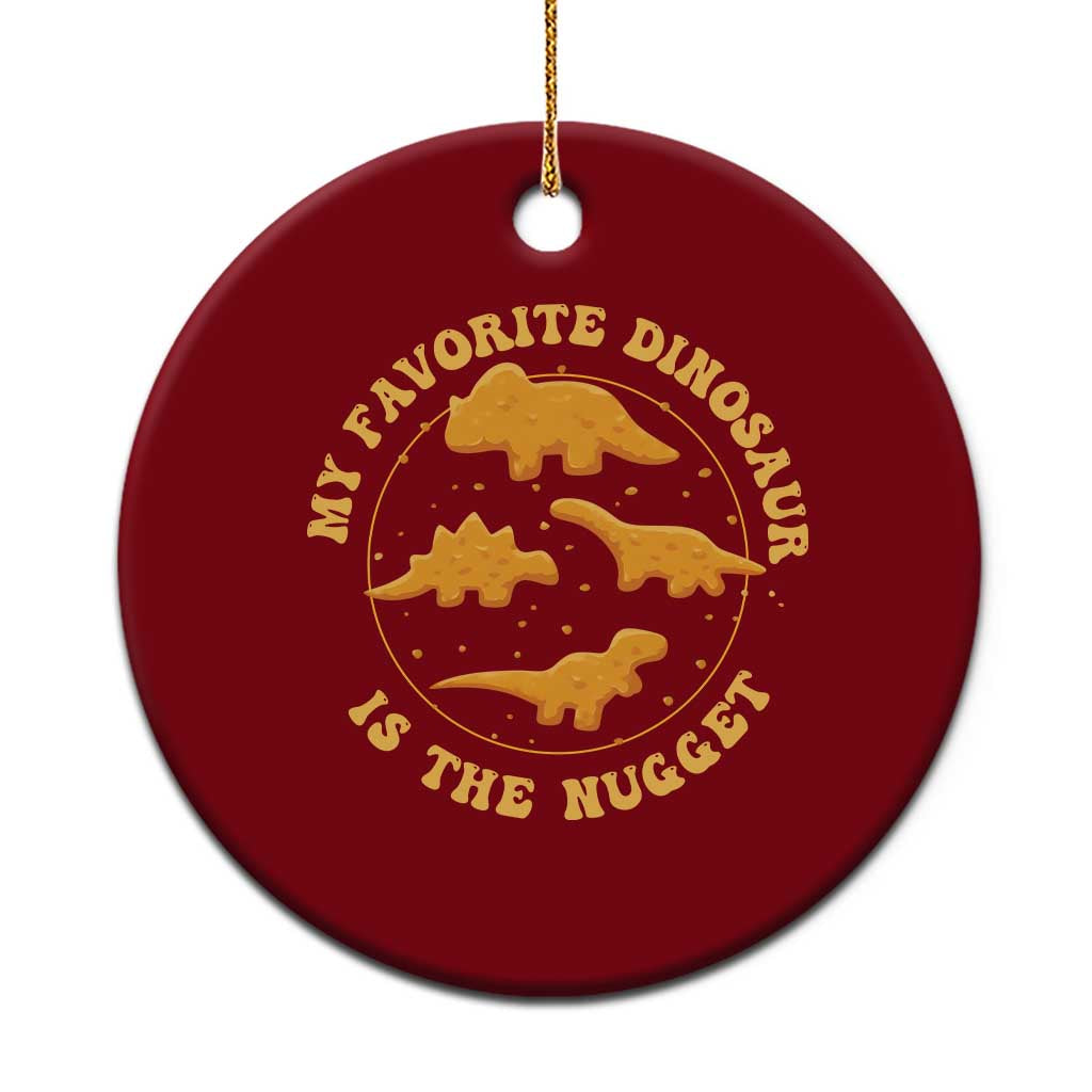 My Favorite Dinosaur Is The Nugget Ceramic Ornament Funny Food Lover Gift - Wonder Print Shop