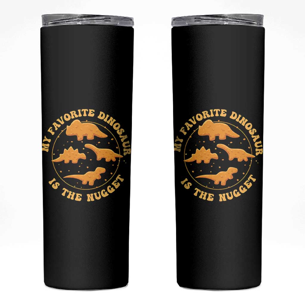 My Favorite Dinosaur Is The Nugget Skinny Tumbler Funny Food Lover Gift