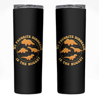My Favorite Dinosaur Is The Nugget Skinny Tumbler Funny Food Lover Gift