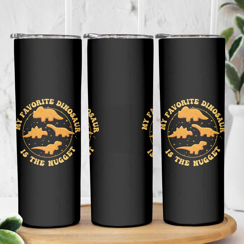 My Favorite Dinosaur Is The Nugget Skinny Tumbler Funny Food Lover Gift