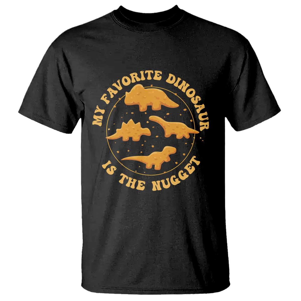 My Favorite Dinosaur Is The Nugget T Shirt Funny Food Lover Gift - Wonder Print Shop