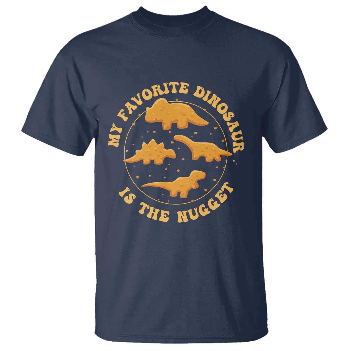 My Favorite Dinosaur Is The Nugget T Shirt Funny Food Lover Gift - Wonder Print Shop