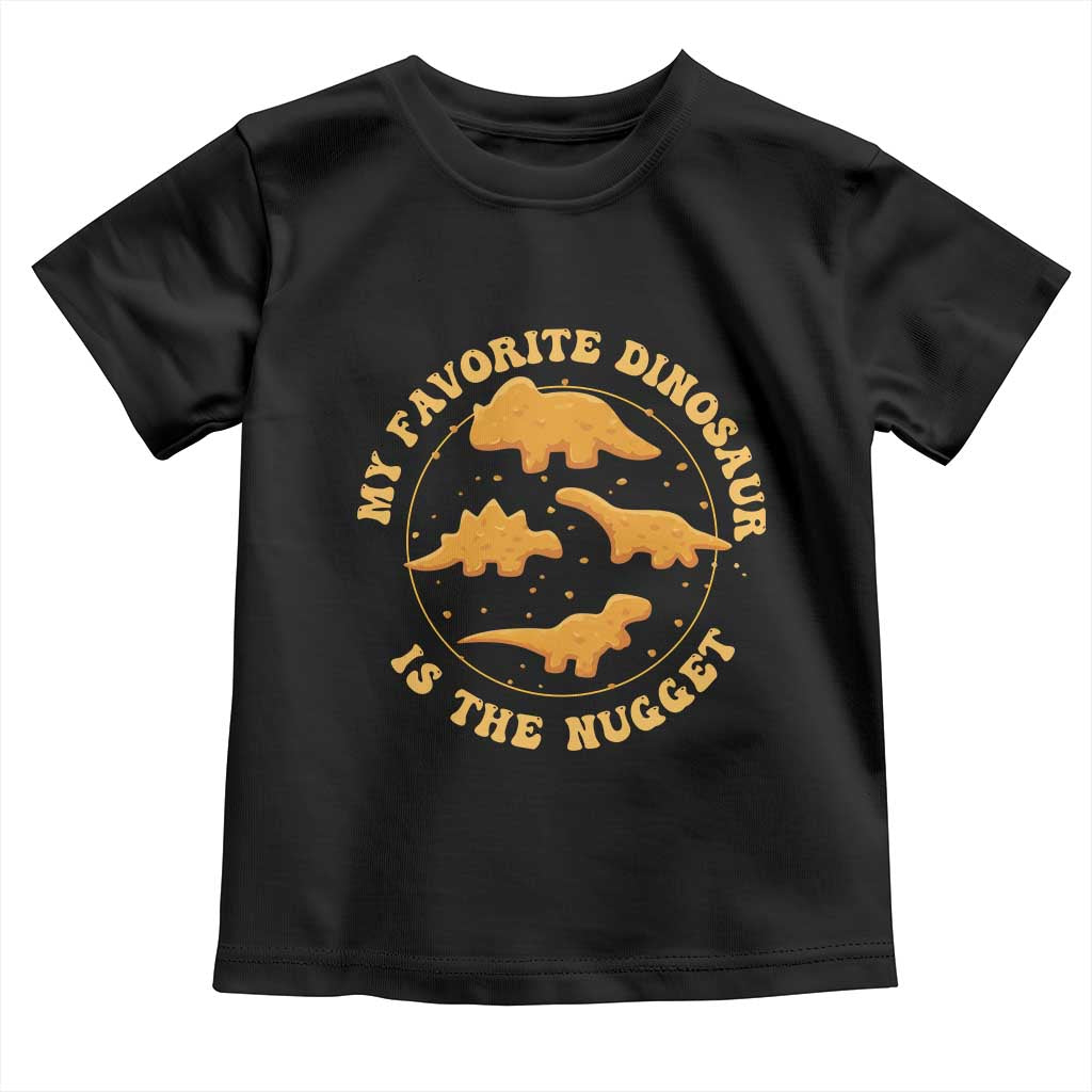 My Favorite Dinosaur Is The Nugget Toddler T Shirt Funny Food Lover Gift - Wonder Print Shop