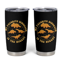 My Favorite Dinosaur Is The Nugget Tumbler Cup Funny Food Lover Gift