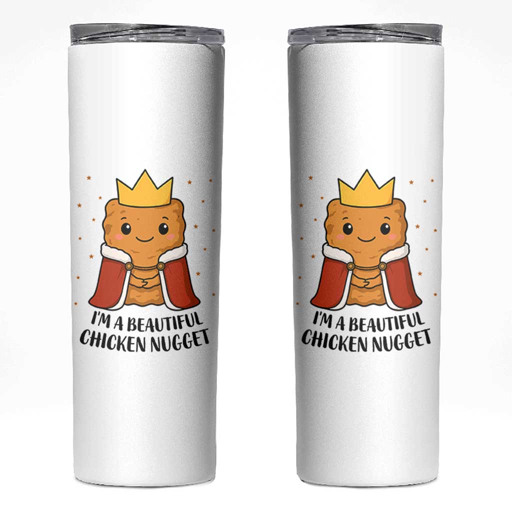 I'm A Beautiful Chicken Nugget Skinny Tumbler Food Humor Gift