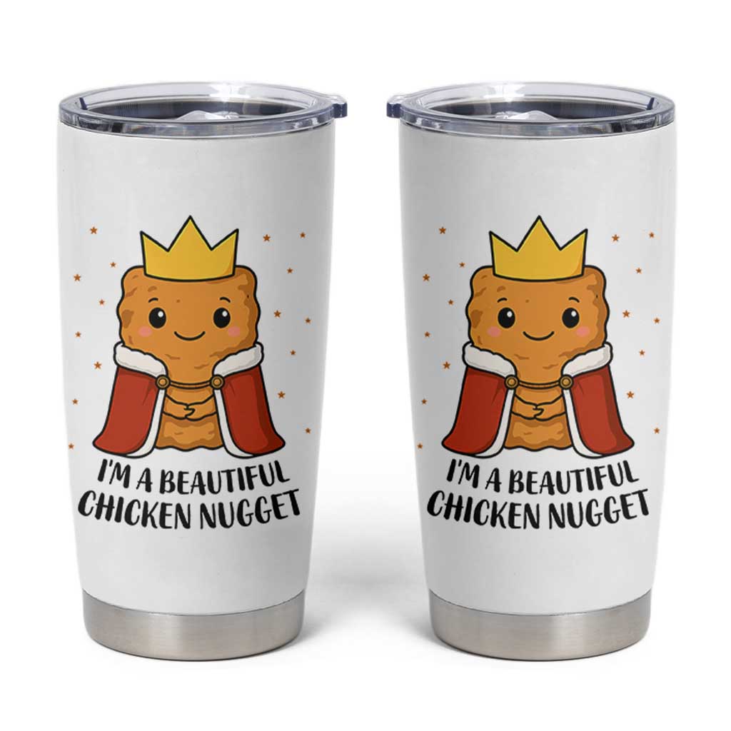 I'm A Beautiful Chicken Nugget Tumbler Cup Food Humor Gift